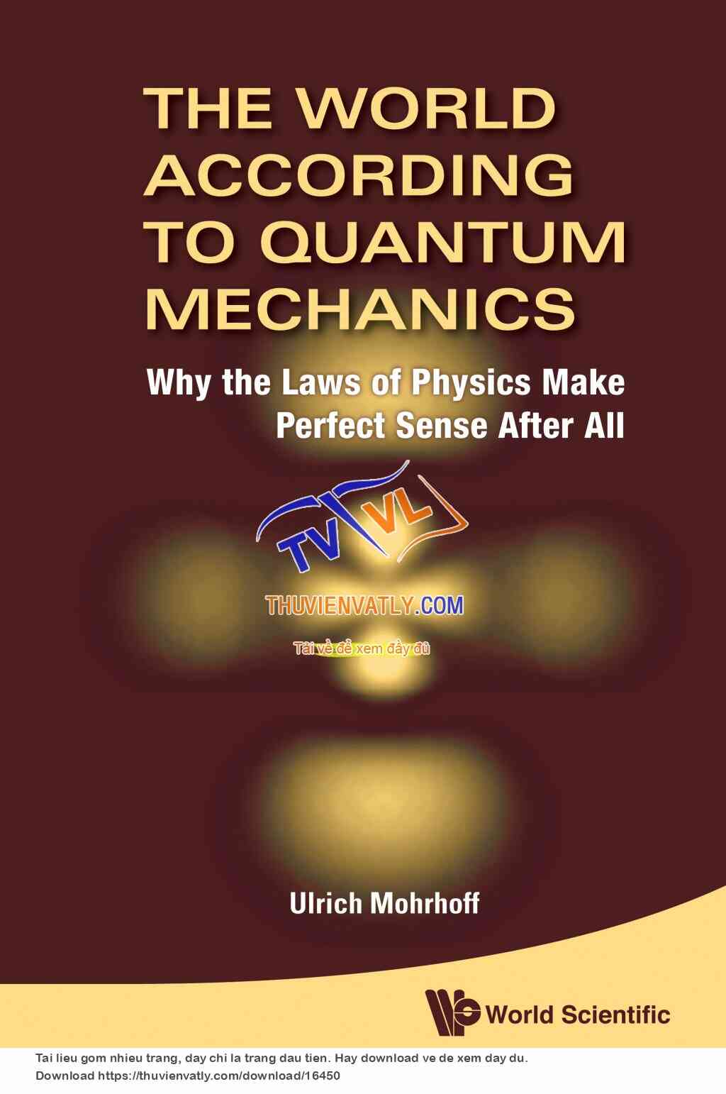 The World According to Quantum Mechanics (Ulrich Mohrhoff, World Scientific 2011)